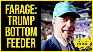 Farage Is A Trump Bottom Feeder