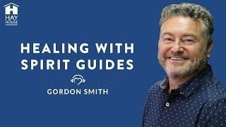 Healing with Spirit Guides by Gordon Smith