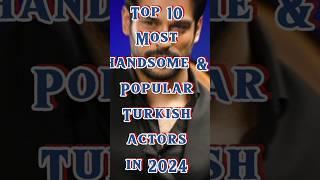 Top 10 most handsome and popular Turkish actors in 2024#turkis#top10#trending#viral