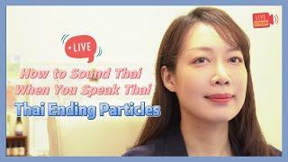 LIVE  | How to Sound Thai When You Speak Thai (Ending Particles #1) | Learn Thai Outside the Book