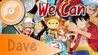 ONE PIECE [OP19] "We Can" - (ENGLISH Cover) | DAVE