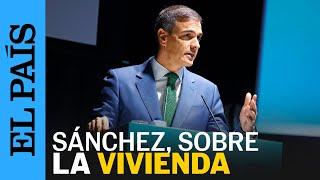 Sánchez, sobre la vivienda: “No quiero una España de propietarios ricos e inquilinos pobres”