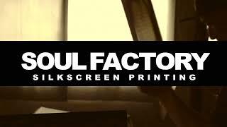 SOUL FACTORY SILKSCREEN PRINTING