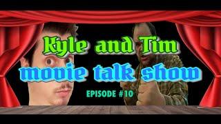 The Kyle and Tim Movie Talk Show: Episode #10