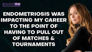 Endometriosis was impacting my career to the point of having to pull out of matches & tournaments