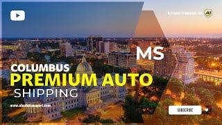 Car Shipping In Columbus | MS Vehicle Shipping | Columbus Car Transport Services