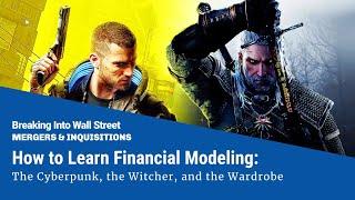 How to Learn Financial Modeling: The Cyberpunk, the Witcher, and the Wardrobe