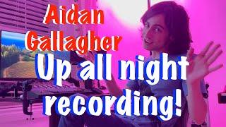 Up all night recording - with Aidan Gallagher!