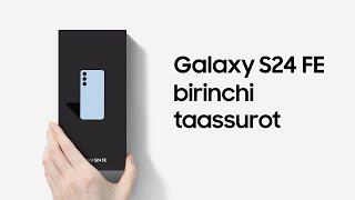 Galaxy S24 FE: Birinchi taassurot | Samsung Uzbekistan