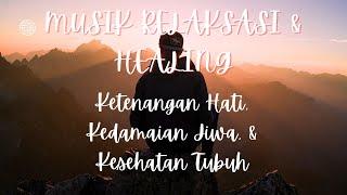 Musik Relaksasi & Healing Untuk Ketenangan Hati, Kedamaian Jiwa, & Kesehatan Tubuh