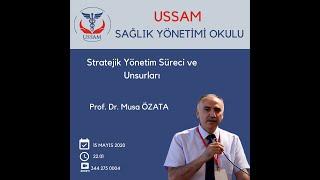 USSAM SYO I Prof. Dr.  Musa ÖZATA  Stratejik Yönetim  Süreci ve Unsurları