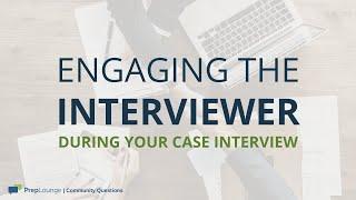 Case Interview in Consulting: How to engage your interviewer