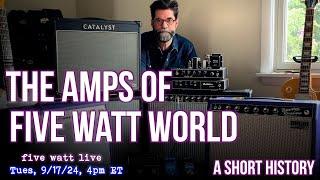 The Amps of five watt world, by request, A Short History