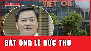 Bắt ông Lê Đức Thọ | Báo Người Lao Động