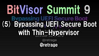 【BitVisor Summit 9】(5) Bypassing UEFI Secure Boot with Thin-Hypervisor