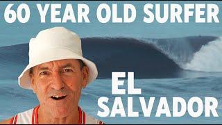 AGE IS JUST A NUMBER 60 year old surfer EL SALVADOR surf trip