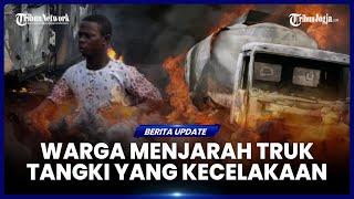 94 ORANG TEWAS SAAT AMBIL MINYAK DARI TRUK TANGKI YANG KECELAKAAN