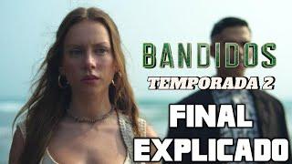 BANDIDOS TEMPORADA 2 - FINAL EXPLICADO (SERIE NETFLIX)