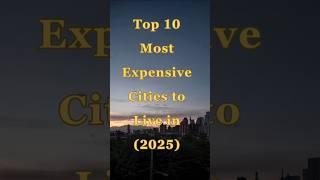 10 Most EXPENSIVE Cities to Live in 2025