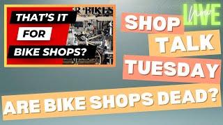  Shop Talk Tuesday  That's It For Bike Shops? ️ Latest Topics