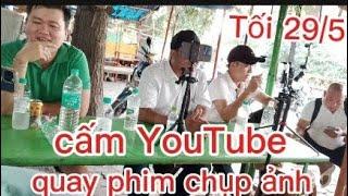 29/5 ra sac lịnh cấm YouTube quay phim chụp ảnh