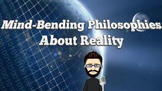 5 Mind-Bending Philosophies About Reality