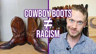 Wearing Cowboy Boots is NOT Racist