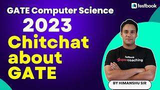 GATE CSE Preparation Strategy 2023 | Chitchat about GATE 2023 Exam | By Himanshu Sir