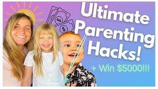 MY ULTIMATE PARENTING HACKS - PLUS WIN $5000