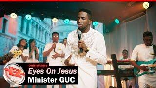 Minister GUC - Eyes On Jesus (Official Video)