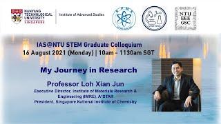 IAS NTU STEM Graduate Colloquium | My Journey in Research by Prof Loh Xian Jun