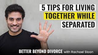 5 Ways To Make It Easier to Live with Your Spouse While Separated