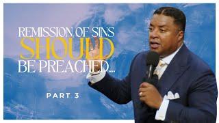 Remission of Sins SHOULD Be Preached... (Part 3)