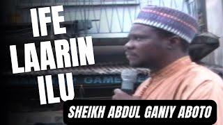 Sheikh Abdul Ganiy Aboto - Ife Laarin Ilu