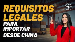 Requisitos legales para Importar desde China