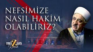 Nefsimize nasıl hakim olabiliriz? | M. Fethullah Gülen Hocaefendi