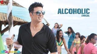 ALCOHOLIC - LYRICAL VIDEO | The Shaukeens | Yo Yo Honey Singh | Akshay Kumar & Lisa Haydon