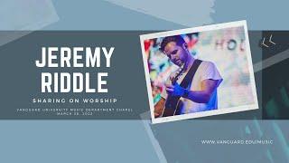 Jeremy Riddle | Sharing About Worship