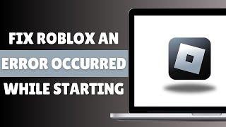 FIX ROBLOX AN ERROR OCCURRED WHILE STARTING | ROBLOX ERROR Windows 7/8/10/11