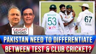 Pakistan Need To Differentiate Between Test & Club Cricket? | Caught Behind