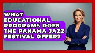 What Educational Programs Does the Panama Jazz Festival Offer? - Central America Uncovered