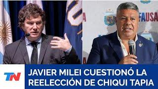 Milei cuestionó la reelección de Chiqui Tapia: “La AFA parece Venezuela adelantando la Navidad”