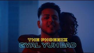 The Phoenix - Gyal Yuh Bad {Official Music Video}