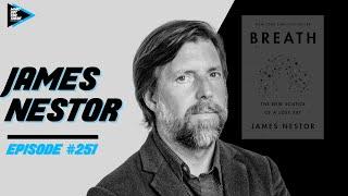 #251 James Nestor - Breaking Down the Lost Art of Breathing