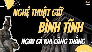 Nghệ Thuật Giữ Bình Tĩnh Trong Tình Huống Căng Thẳng | Lối Sống Khắc Kỷ