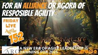 For an Alliance of Responsible Agility  Friday Live Agile Show 152