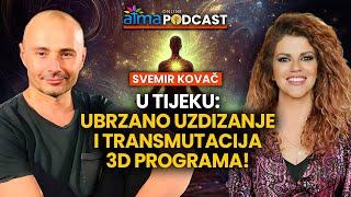 U TIJEKU: UBRZANO UZDIZANJE I TRANSMUTACIJA 3D PROGRAMA! / SVEMIR KOVAČ PODCAST