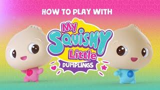 How-To Play With Your My Squishy Little Dumpling!