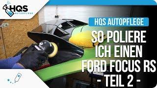 HQS Autopflege - So poliere ich einen Ford Focus RS #Teil 2