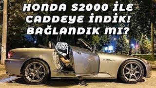 MODİFİYELİ HONDA S2000 İLE CADDEYE İNDİK! ARABAYI BAĞLADILAR MI?